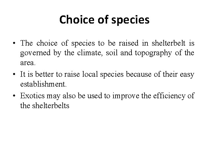 Choice of species • The choice of species to be raised in shelterbelt is