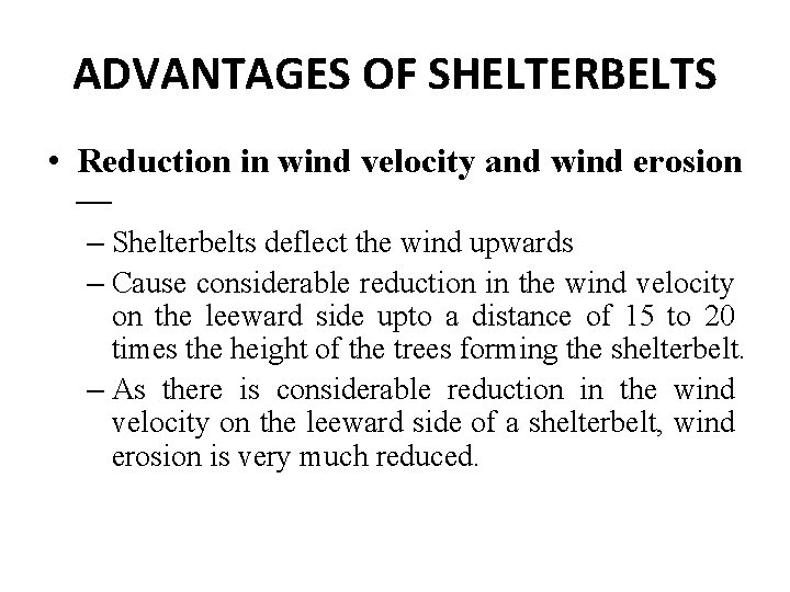 ADVANTAGES OF SHELTERBELTS • Reduction in wind velocity and wind erosion — – Shelterbelts