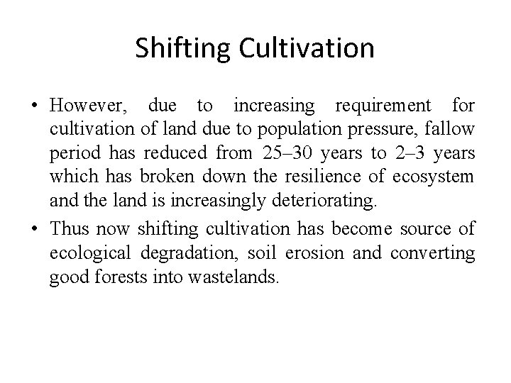 Shifting Cultivation • However, due to increasing requirement for cultivation of land due to