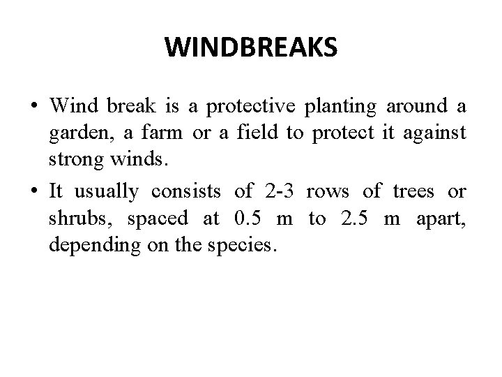 WINDBREAKS • Wind break is a protective planting around a garden, a farm or