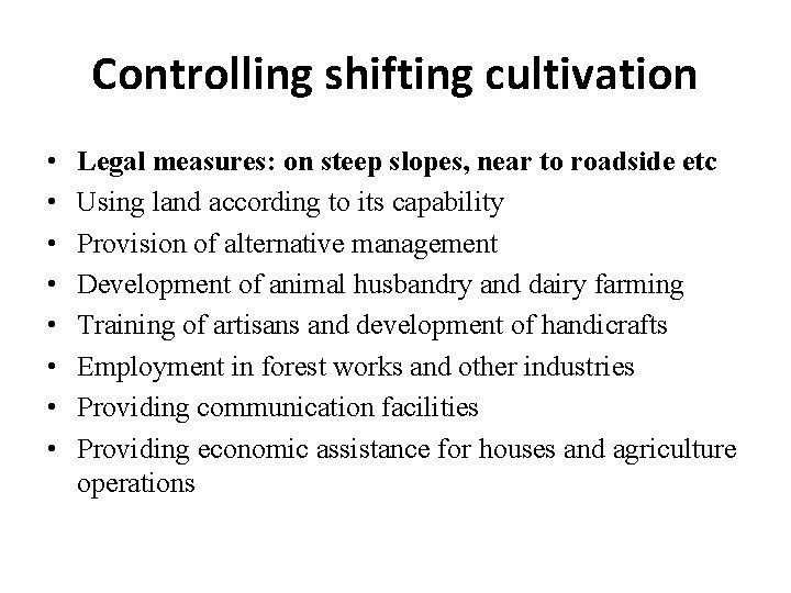 Controlling shifting cultivation • • Legal measures: on steep slopes, near to roadside etc