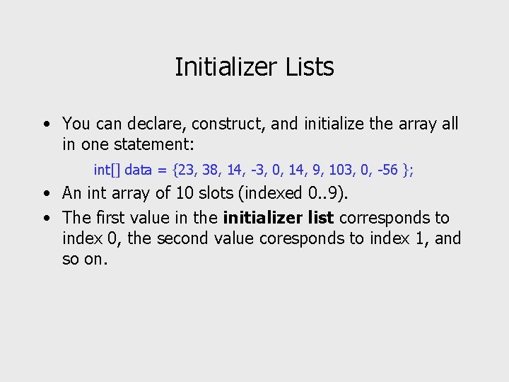 Initializer Lists • You can declare, construct, and initialize the array all in one