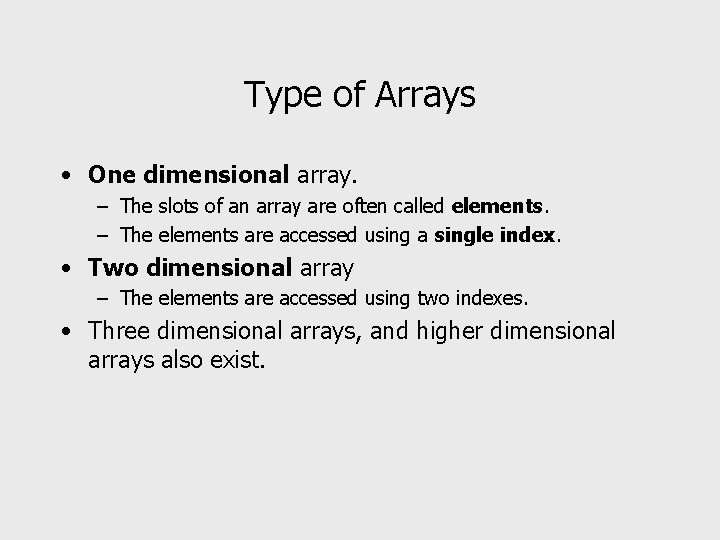 Type of Arrays • One dimensional array. – The slots of an array are