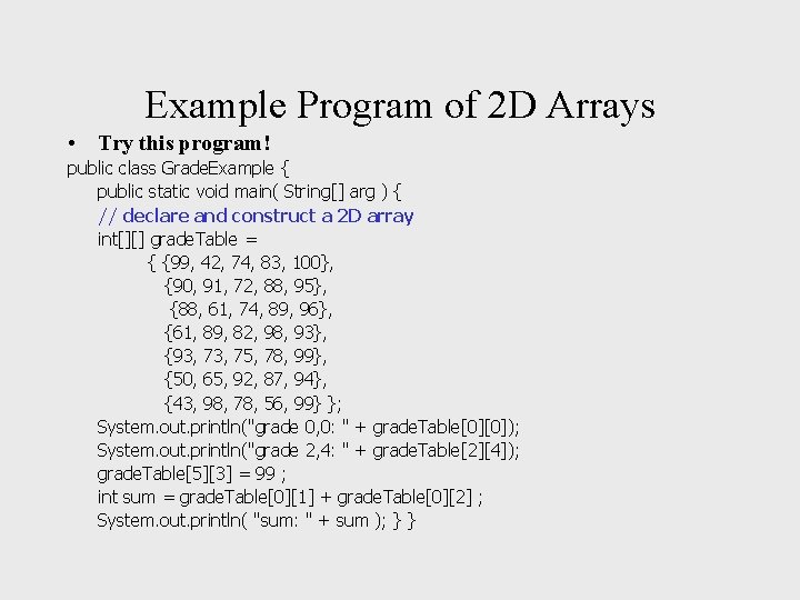 Example Program of 2 D Arrays • Try this program! public class Grade. Example