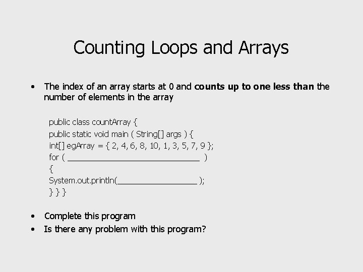 Counting Loops and Arrays • The index of an array starts at 0 and