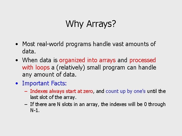 Why Arrays? • Most real-world programs handle vast amounts of data. • When data