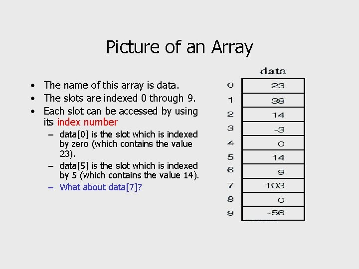 Picture of an Array • The name of this array is data. • The