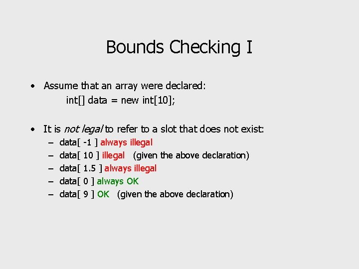 Bounds Checking I • Assume that an array were declared: int[] data = new