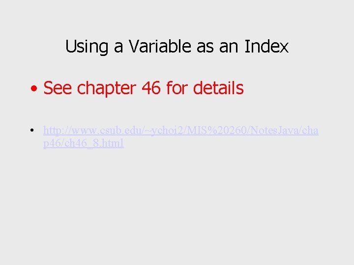 Using a Variable as an Index • See chapter 46 for details • http: