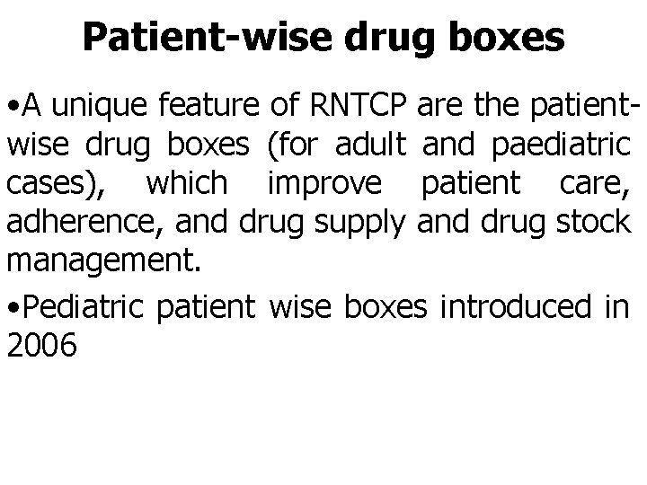 Patient-wise drug boxes • A unique feature of RNTCP are the patientwise drug boxes