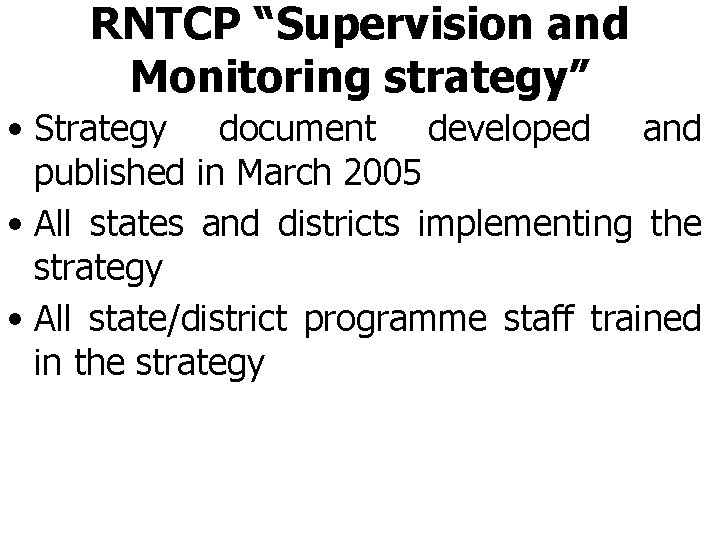 RNTCP “Supervision and Monitoring strategy” • Strategy document developed and published in March 2005