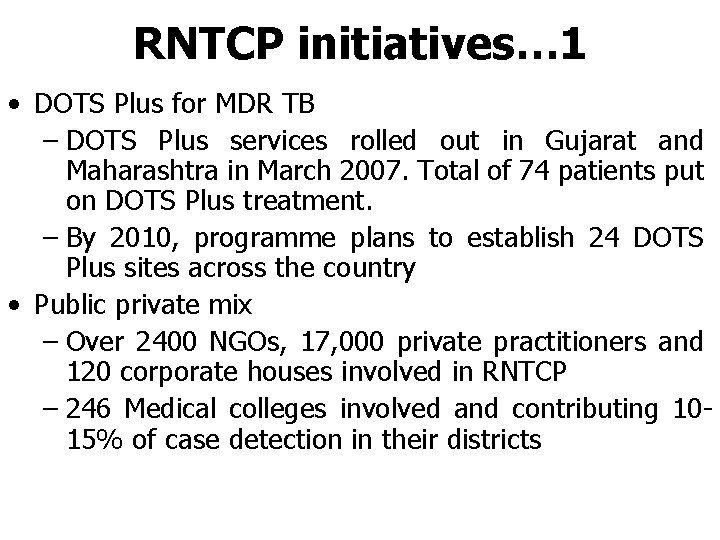 RNTCP initiatives… 1 • DOTS Plus for MDR TB – DOTS Plus services rolled