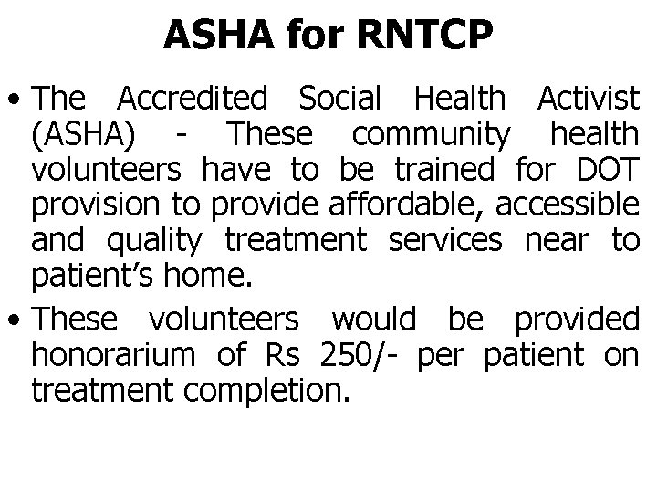 ASHA for RNTCP • The Accredited Social Health Activist (ASHA) - These community health