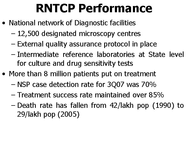 RNTCP Performance • National network of Diagnostic facilities – 12, 500 designated microscopy centres