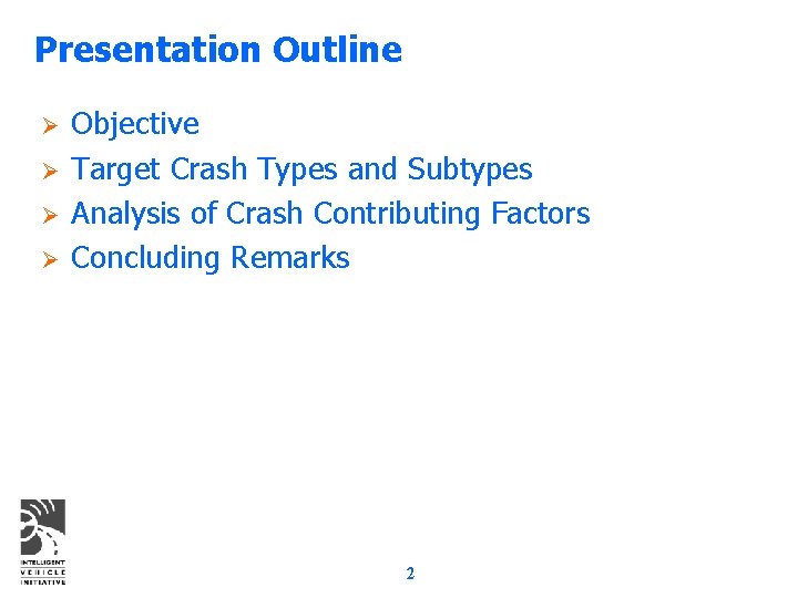 Presentation Outline Ø Ø Objective Target Crash Types and Subtypes Analysis of Crash Contributing