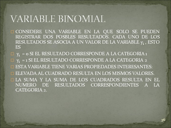 VARIABLE BINOMIAL � CONSIDERE UNA VARIABLE EN LA QUE SOLO SE PUEDEN REGISTRAR DOS