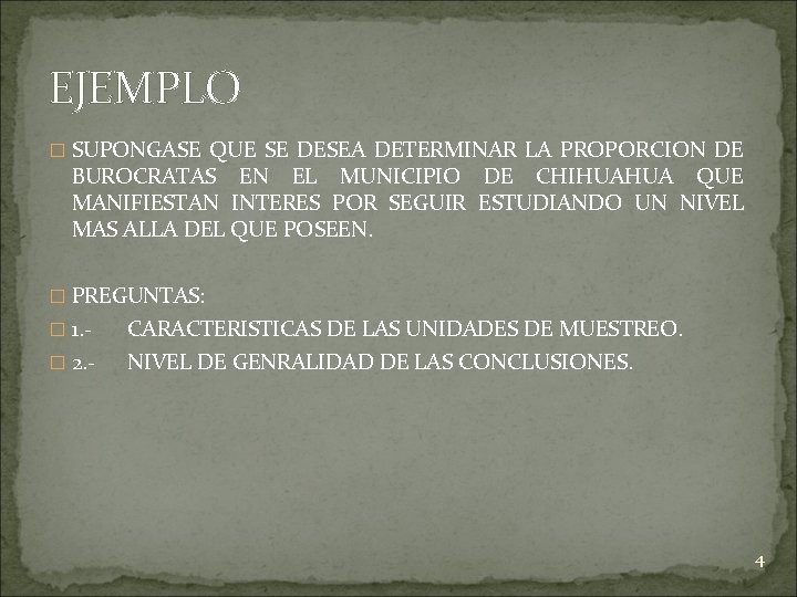 EJEMPLO � SUPONGASE QUE SE DESEA DETERMINAR LA PROPORCION DE BUROCRATAS EN EL MUNICIPIO