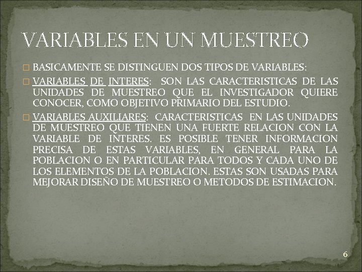 VARIABLES EN UN MUESTREO � BASICAMENTE SE DISTINGUEN DOS TIPOS DE VARIABLES: � VARIABLES