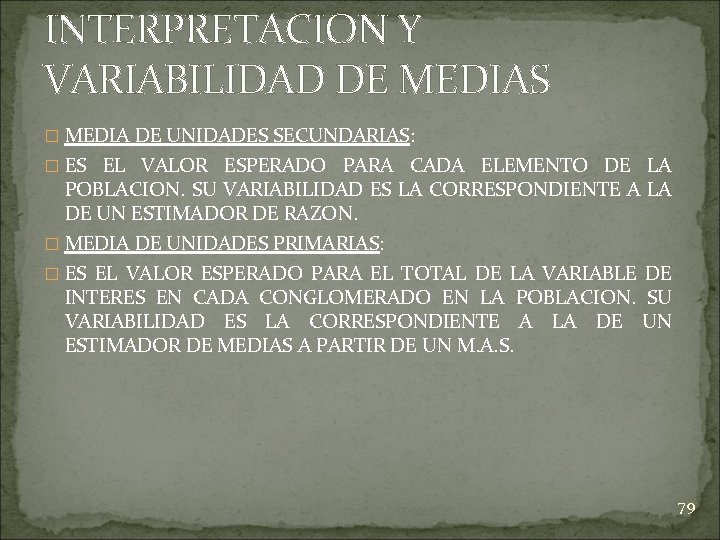 INTERPRETACION Y VARIABILIDAD DE MEDIAS � MEDIA DE UNIDADES SECUNDARIAS: � ES EL VALOR