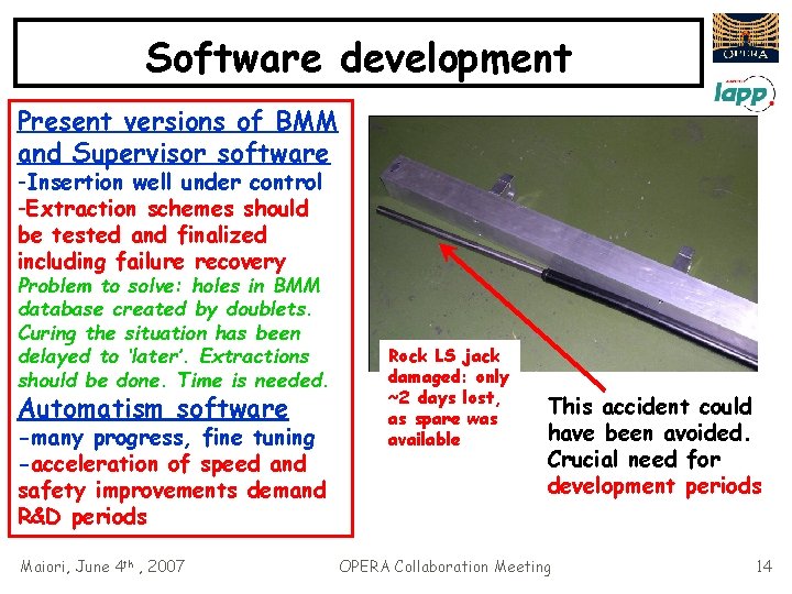 Software development Present versions of BMM and Supervisor software -Insertion well under control -Extraction