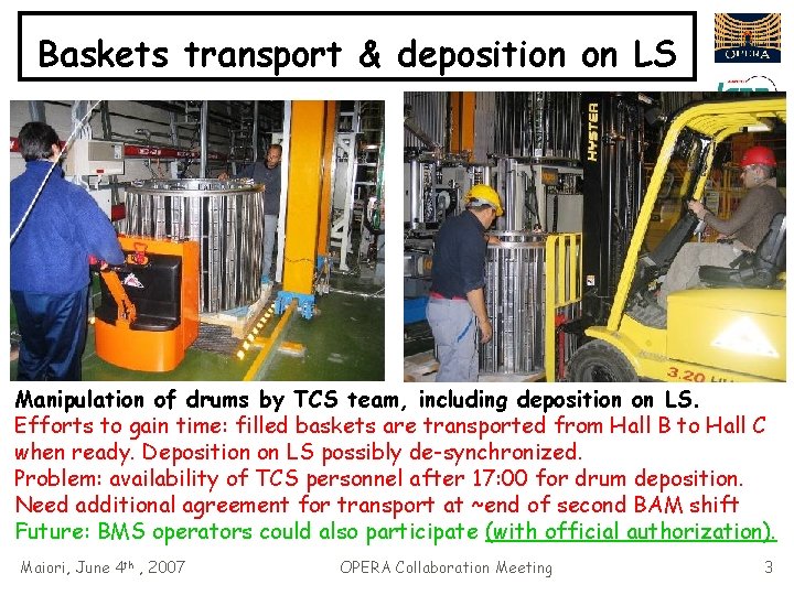 Baskets transport & deposition on LS Manipulation of drums by TCS team, including deposition