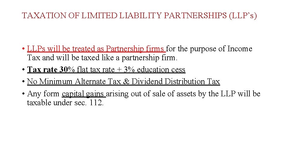 TAXATION OF LIMITED LIABILITY PARTNERSHIPS (LLP’s) • LLPs will be treated as Partnership firms