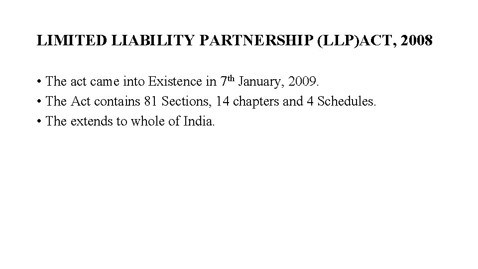 LIMITED LIABILITY PARTNERSHIP (LLP)ACT, 2008 • The act came into Existence in 7 th