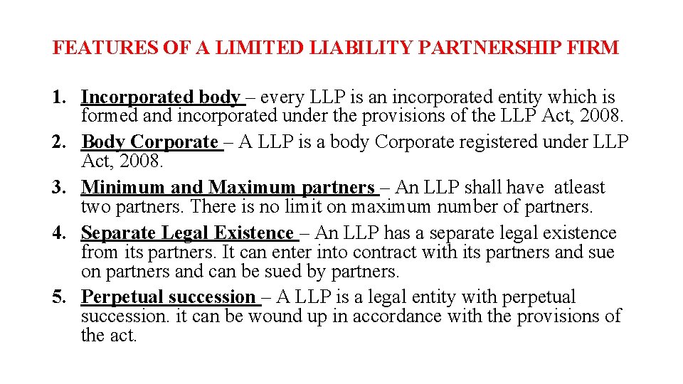 FEATURES OF A LIMITED LIABILITY PARTNERSHIP FIRM 1. Incorporated body – every LLP is