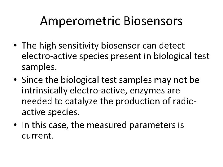 Amperometric Biosensors • The high sensitivity biosensor can detect electro-active species present in biological Amperometric Biosensors • The high sensitivity biosensor can detect electro-active species present in biological