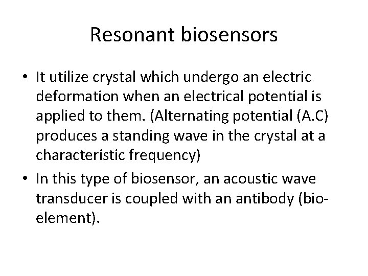 Resonant biosensors • It utilize crystal which undergo an electric deformation when an electrical Resonant biosensors • It utilize crystal which undergo an electric deformation when an electrical