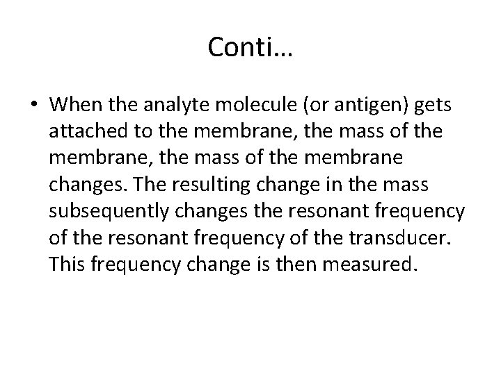 Conti… • When the analyte molecule (or antigen) gets attached to the membrane, the