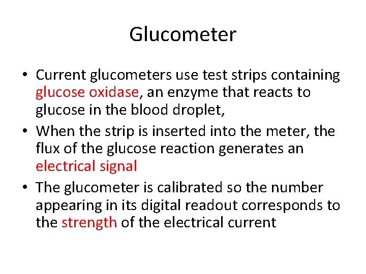 Glucometer • Current glucometers use test strips containing glucose oxidase, an enzyme that reacts