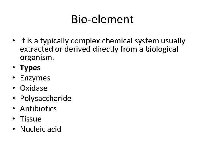 Bio-element • It is a typically complex chemical system usually extracted or derived directly Bio-element • It is a typically complex chemical system usually extracted or derived directly