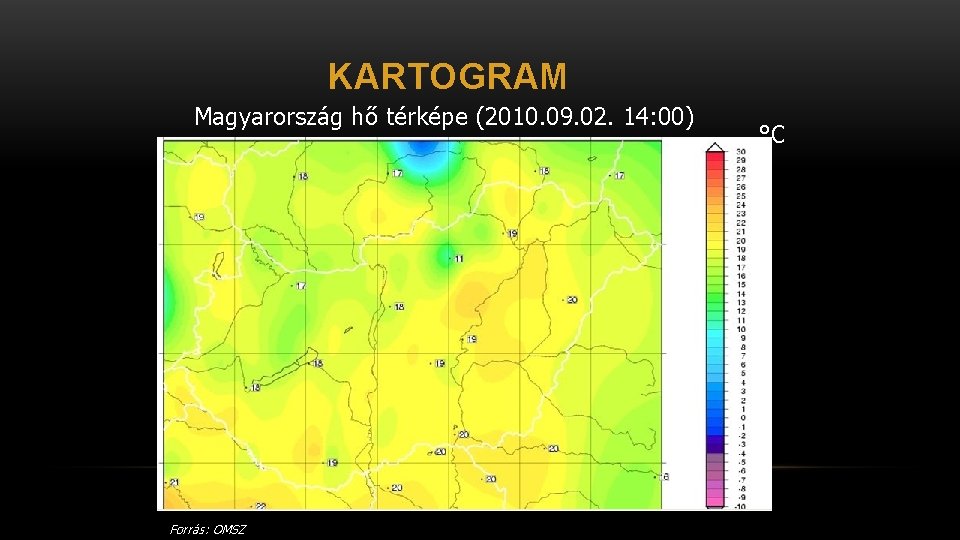 KARTOGRAM Magyarország hő térképe (2010. 09. 02. 14: 00) Forrás: OMSZ °C 