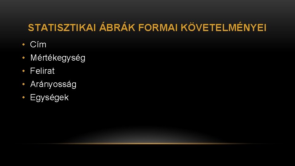 STATISZTIKAI ÁBRÁK FORMAI KÖVETELMÉNYEI • Cím • Mértékegység • Felirat • Arányosság • Egységek