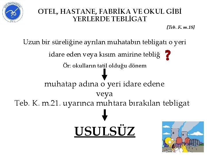 OTEL, HASTANE, FABRİKA VE OKUL GİBİ YERLERDE TEBLİGAT [Teb. K. m. 18] Uzun bir