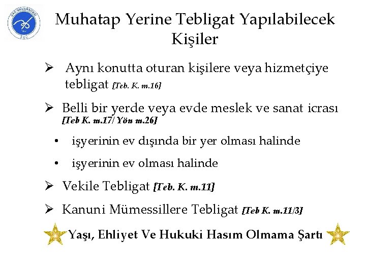 Muhatap Yerine Tebligat Yapılabilecek Kişiler Ø Aynı konutta oturan kişilere veya hizmetçiye tebligat [Teb.