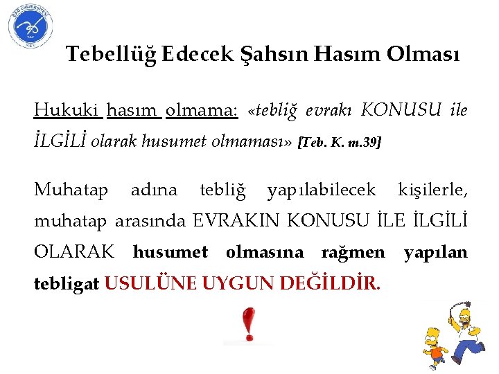 Tebellüğ Edecek Şahsın Hasım Olması Hukuki hasım olmama: «tebliğ evrakı KONUSU ile İLGİLİ olarak