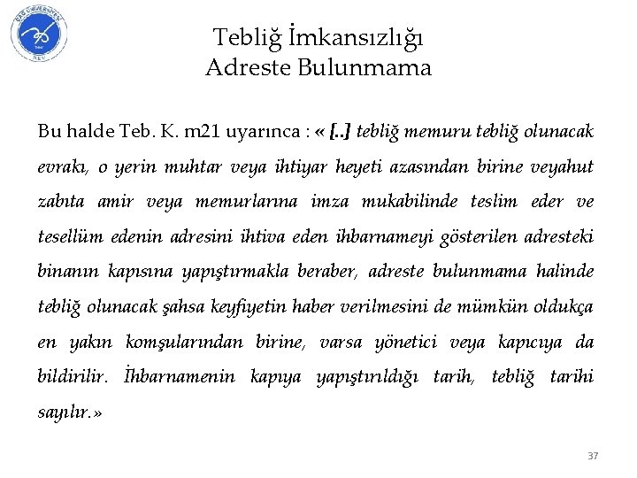 Tebliğ İmkansızlığı Adreste Bulunmama Bu halde Teb. K. m 21 uyarınca : « [.