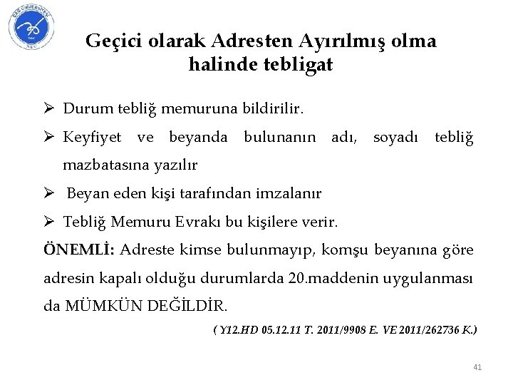 Geçici olarak Adresten Ayırılmış olma halinde tebligat Ø Durum tebliğ memuruna bildirilir. Ø Keyfiyet