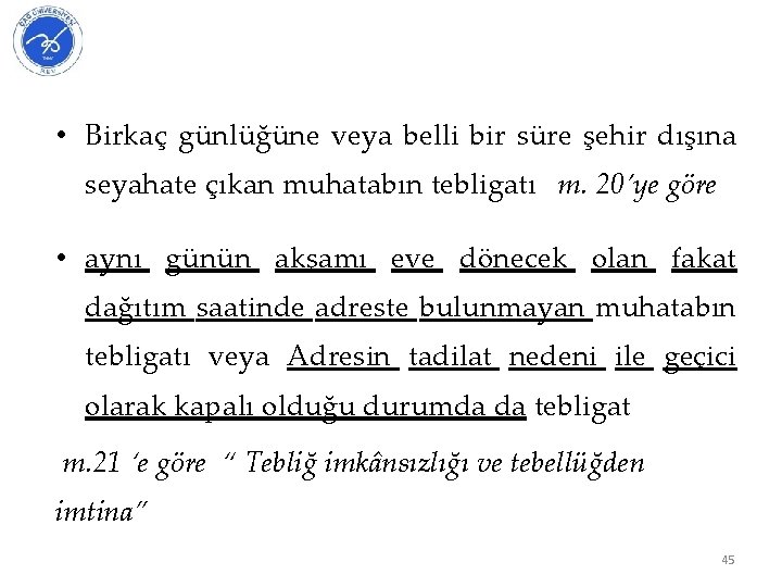  • Birkaç günlüğüne veya belli bir süre şehir dışına seyahate çıkan muhatabın tebligatı