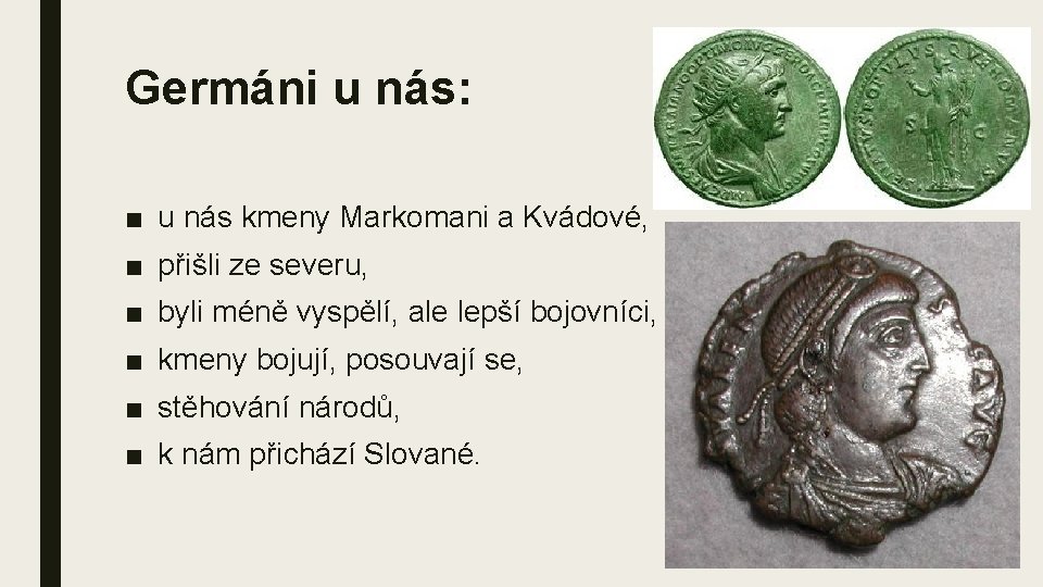 Germáni u nás: ■ u nás kmeny Markomani a Kvádové, ■ přišli ze severu,