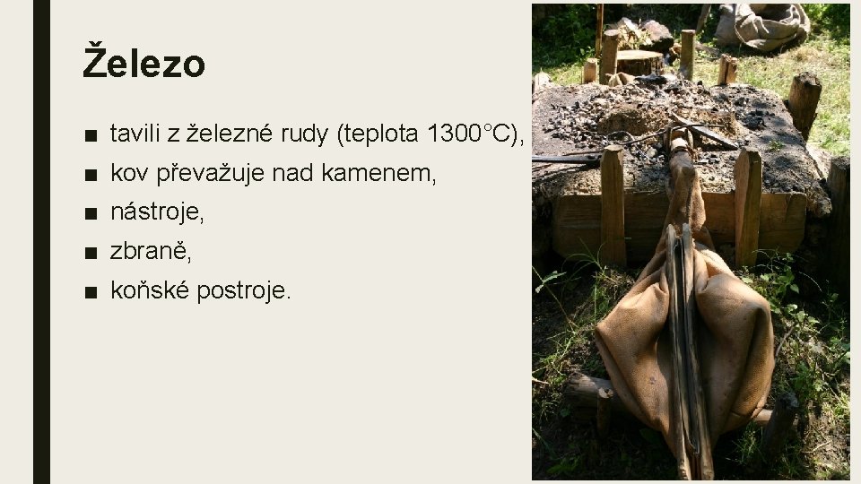 Železo ■ tavili z železné rudy (teplota 1300°C), ■ kov převažuje nad kamenem, ■