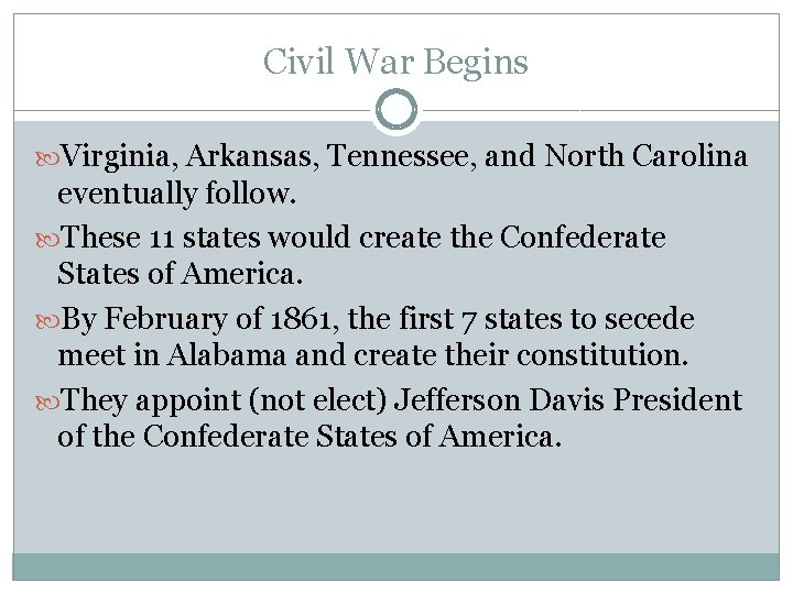 Civil War Begins Virginia, Arkansas, Tennessee, and North Carolina eventually follow. These 11 states