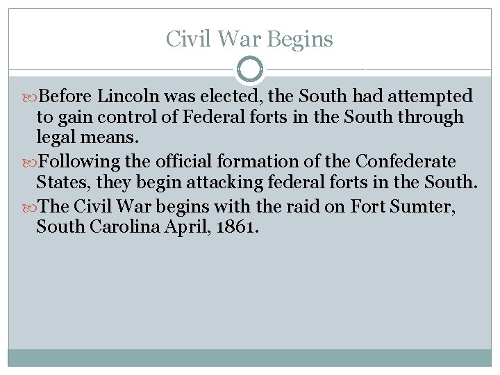 Civil War Begins Before Lincoln was elected, the South had attempted to gain control