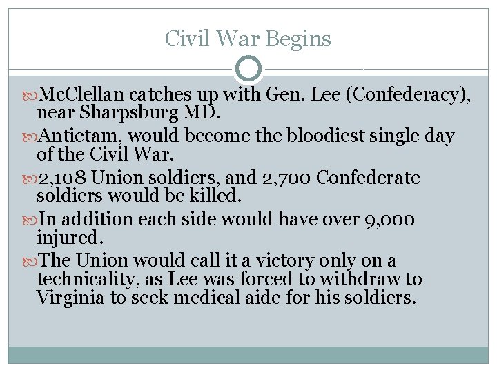 Civil War Begins Mc. Clellan catches up with Gen. Lee (Confederacy), near Sharpsburg MD.