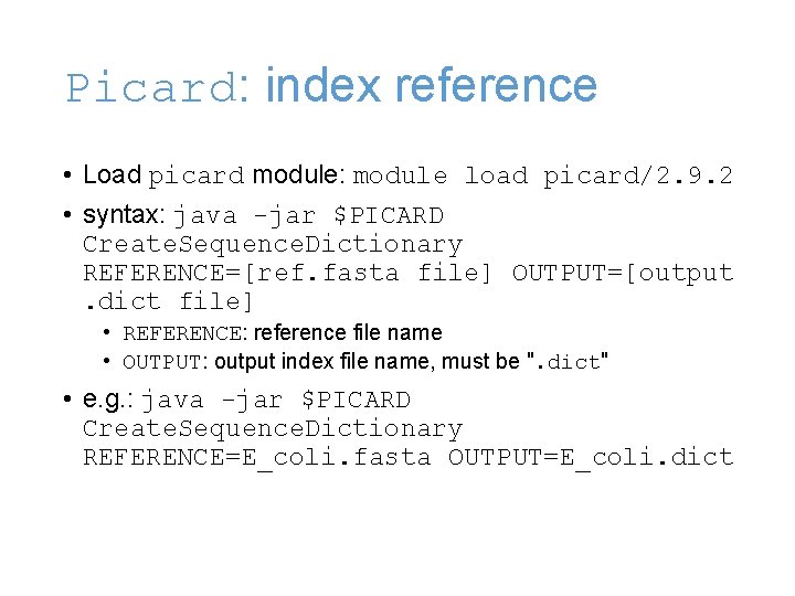 Picard: index reference • Load picard module: module load picard/2. 9. 2 • syntax: