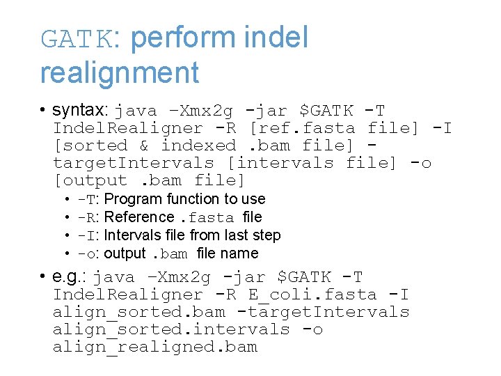 GATK: perform indel realignment • syntax: java –Xmx 2 g -jar $GATK -T Indel.