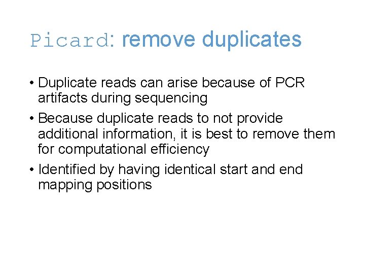 Picard: remove duplicates • Duplicate reads can arise because of PCR artifacts during sequencing