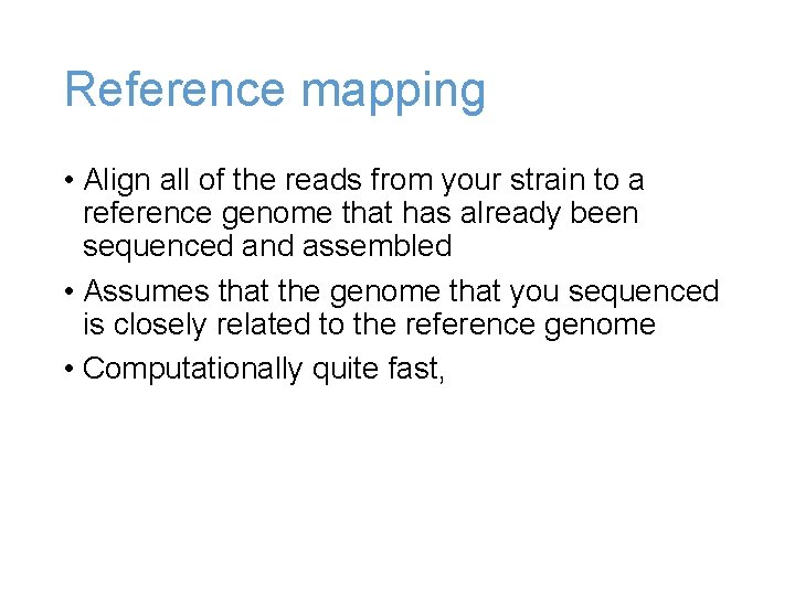 Reference mapping • Align all of the reads from your strain to a reference